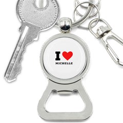 I Love Michelle Bottle Opener Key Chain by ilovewhateva