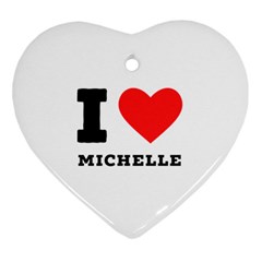 I Love Michelle Heart Ornament (two Sides) by ilovewhateva