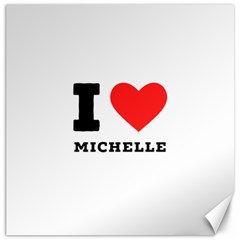 I Love Michelle Canvas 20  X 20  by ilovewhateva