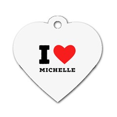 I Love Michelle Dog Tag Heart (two Sides) by ilovewhateva