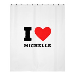 I Love Michelle Shower Curtain 60  X 72  (medium)  by ilovewhateva