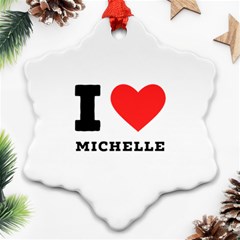 I Love Michelle Ornament (snowflake) by ilovewhateva