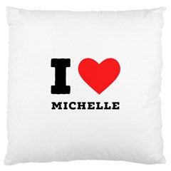 I Love Michelle Large Cushion Case (one Side) by ilovewhateva