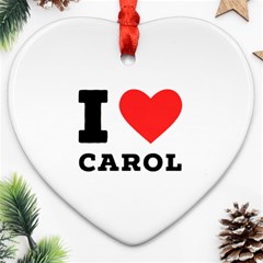 I Love Carol Ornament (heart) by ilovewhateva