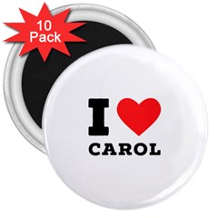 I Love Carol 3  Magnets (10 Pack)  by ilovewhateva