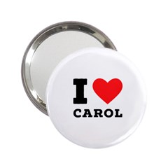 I Love Carol 2 25  Handbag Mirrors by ilovewhateva