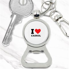 I Love Carol Bottle Opener Key Chain by ilovewhateva