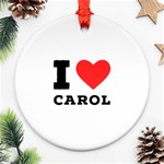 I love carol Round Ornament (Two Sides) Back