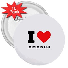 I Love Amanda 3  Buttons (10 Pack)  by ilovewhateva