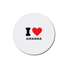 I Love Amanda Rubber Coaster (round) by ilovewhateva