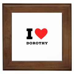 I Love Dorothy  Framed Tile by ilovewhateva