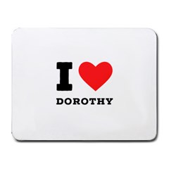 I Love Dorothy  Small Mousepad by ilovewhateva