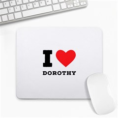 I Love Dorothy  Large Mousepad by ilovewhateva