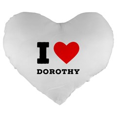 I Love Dorothy  Large 19  Premium Flano Heart Shape Cushions by ilovewhateva