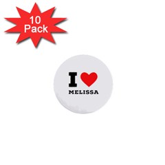 I Love Melissa 1  Mini Buttons (10 Pack)  by ilovewhateva