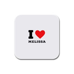 I Love Melissa Rubber Square Coaster (4 Pack) by ilovewhateva