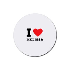 I Love Melissa Rubber Coaster (round) by ilovewhateva