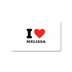 I Love Melissa Magnet (name Card) by ilovewhateva