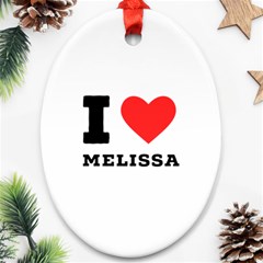 I Love Melissa Oval Ornament (two Sides) by ilovewhateva