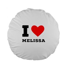 I Love Melissa Standard 15  Premium Round Cushions by ilovewhateva