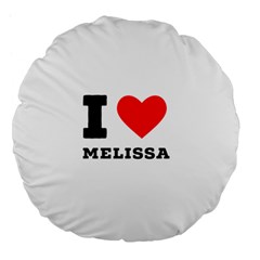 I Love Melissa Large 18  Premium Flano Round Cushions by ilovewhateva