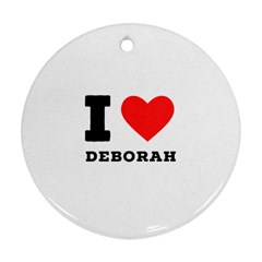 I Love Deborah Ornament (round) by ilovewhateva