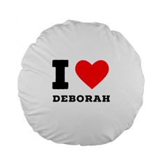 I Love Deborah Standard 15  Premium Round Cushions by ilovewhateva