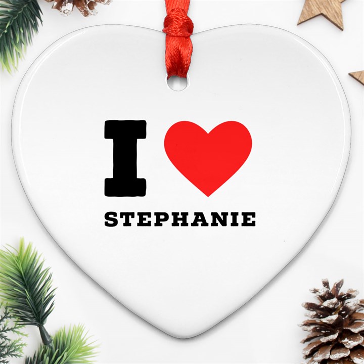 I love stephanie Ornament (Heart)