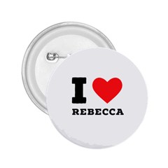 I Love Rebecca 2 25  Buttons by ilovewhateva