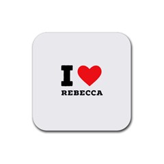 I Love Rebecca Rubber Coaster (square) by ilovewhateva