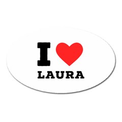 I Love Laura Oval Magnet by ilovewhateva