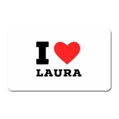 I Love Laura Magnet (rectangular) by ilovewhateva