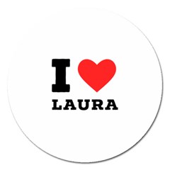 I Love Laura Magnet 5  (round) by ilovewhateva