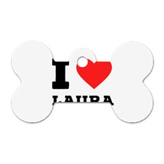 I Love Laura Dog Tag Bone (one Side) by ilovewhateva