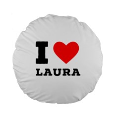 I Love Laura Standard 15  Premium Round Cushions by ilovewhateva