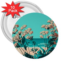 Beach Ocean Flowers Flower Floral Plants Vacation 3  Buttons (10 Pack)  by Pakemis