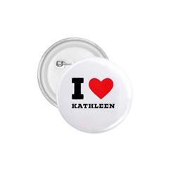 I Love Kathleen 1 75  Buttons by ilovewhateva