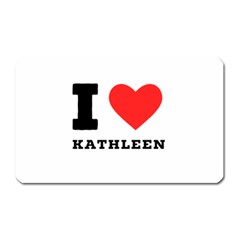 I Love Kathleen Magnet (rectangular) by ilovewhateva