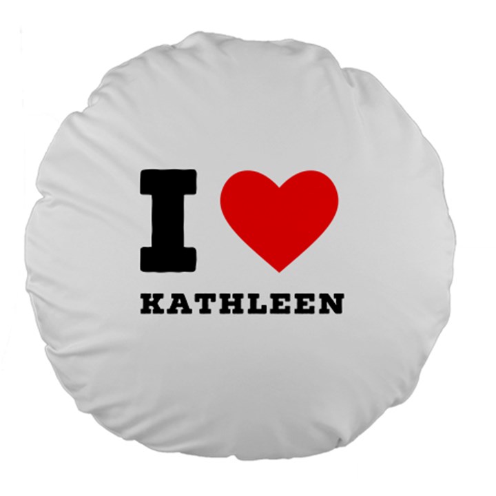 I love kathleen Large 18  Premium Round Cushions