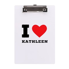 I Love Kathleen A5 Acrylic Clipboard by ilovewhateva