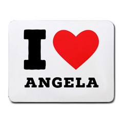 I Love Angela  Small Mousepad by ilovewhateva