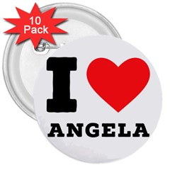 I Love Angela  3  Buttons (10 Pack)  by ilovewhateva