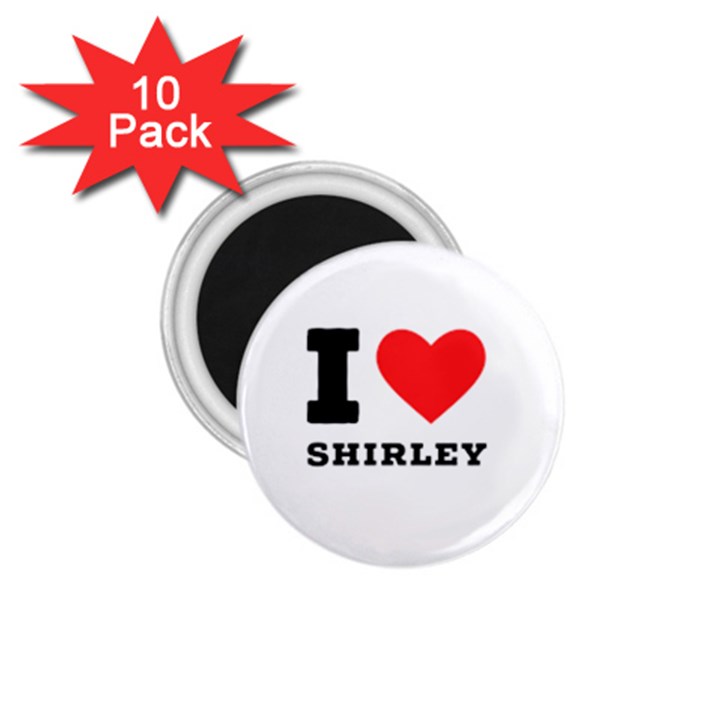 I love shirley 1.75  Magnets (10 pack) 