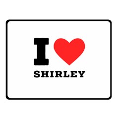 I Love Shirley One Side Fleece Blanket (small) by ilovewhateva