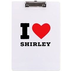 I Love Shirley A4 Acrylic Clipboard by ilovewhateva