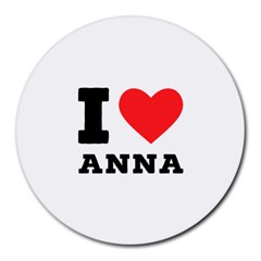 I Love Anna Round Mousepad by ilovewhateva