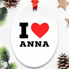 I Love Anna Ornament (oval) by ilovewhateva