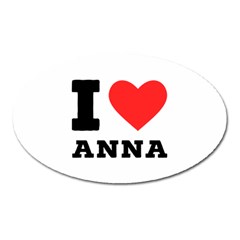 I Love Anna Oval Magnet by ilovewhateva