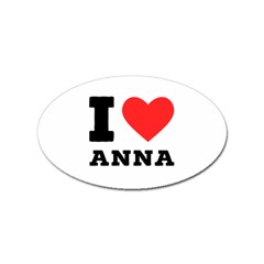 I Love Anna Sticker Oval (10 Pack) by ilovewhateva