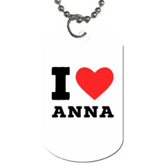 I Love Anna Dog Tag (two Sides) by ilovewhateva